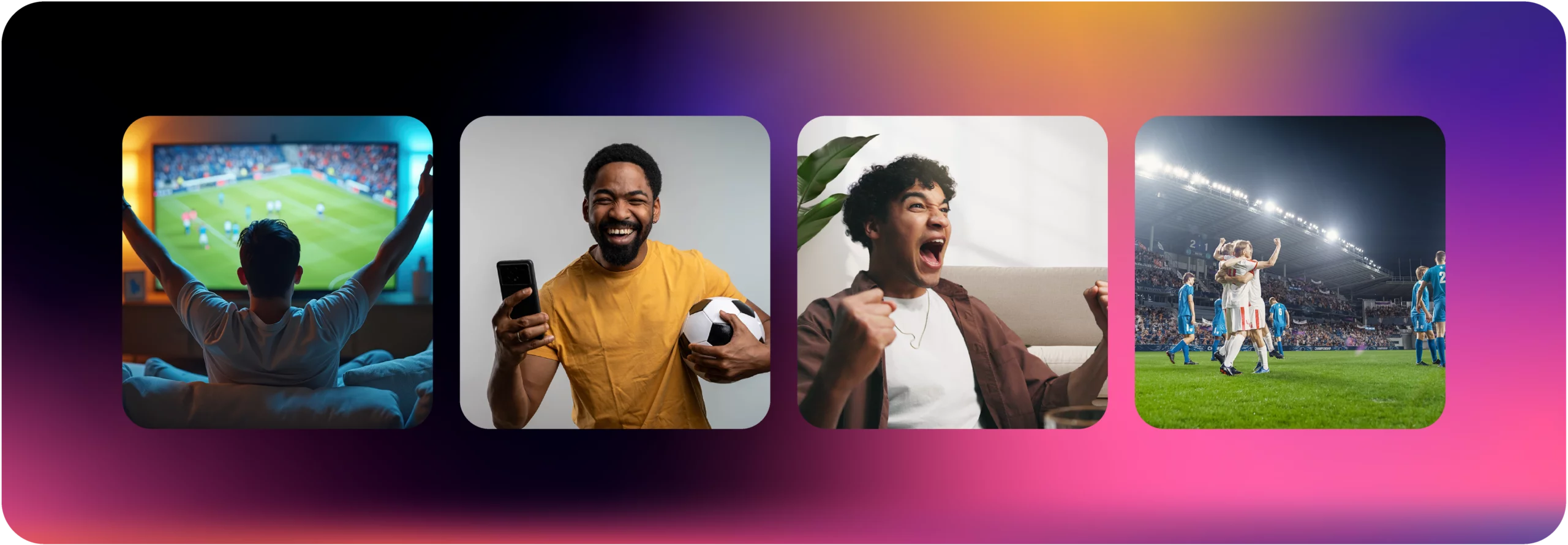 Four-panel image grid showing a fan watching soccer on a large screen with arms raised, a smiling man holding a phone and soccer ball, a young fan cheering excitedly at home, and soccer players celebrating on a stadium field at night.